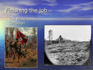 Finishing the job… The Wilderness Campaign 