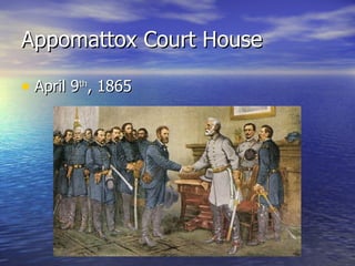 Appomattox Court House April 9 th , 1865 