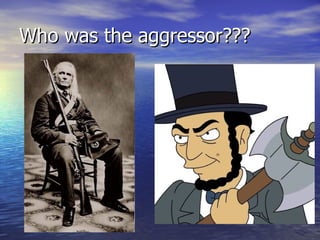 Who was the aggressor??? 