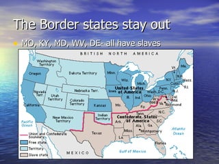 The Border states stay out MO, KY, MD, WV, DE- all have slaves 