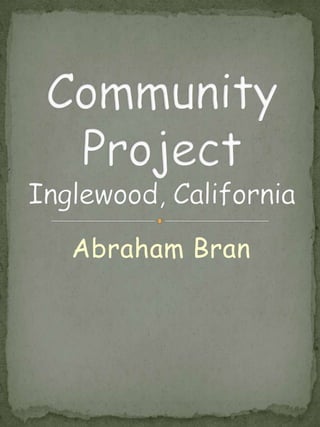 Abraham Bran Community ProjectInglewood, California 
