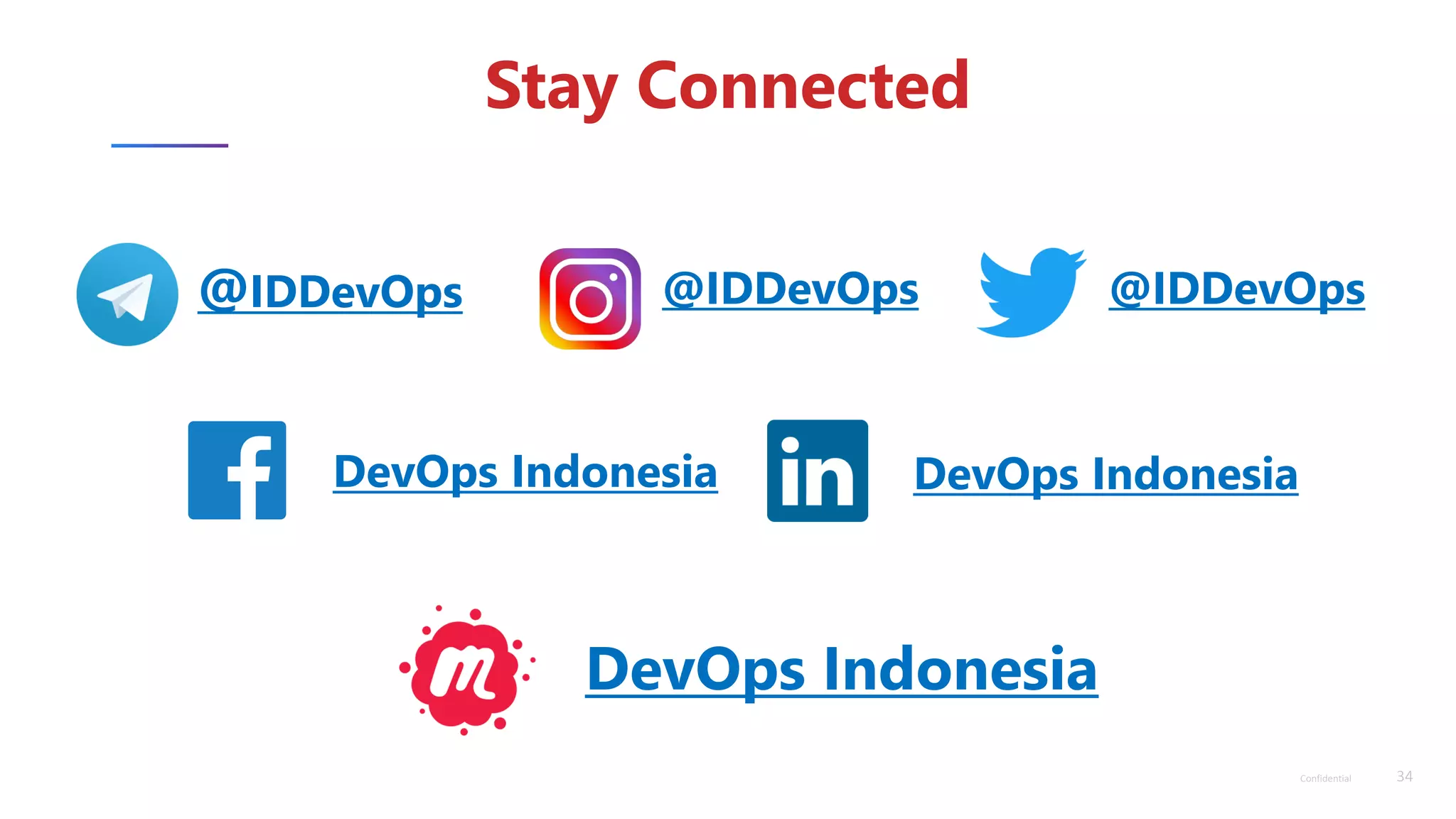 34Confidential
Stay Connected
@IDDevOps @IDDevOps @IDDevOps
DevOps Indonesia
DevOps Indonesia DevOps Indonesia
 