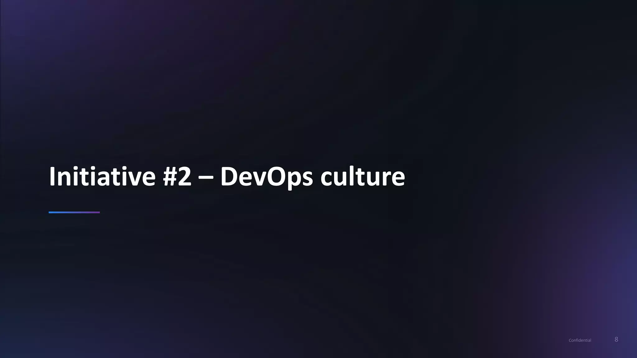 8Confidential
Initiative #2 – DevOps culture
 