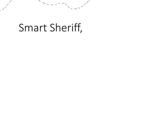 Smart Sheriff,
 