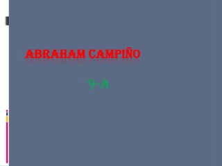 ABRAHAM CAMPIÑO

        9-a
 