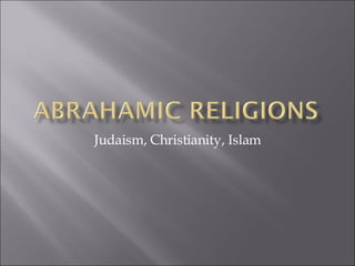 Judaism, Christianity, Islam 