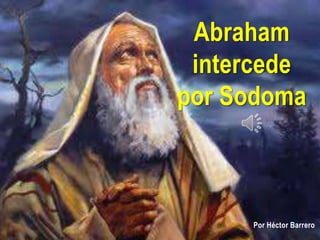 Abraham
 intercede
por Sodoma



     Por Héctor Barrero
 
