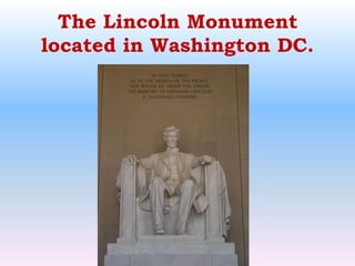 The Lincoln Monument located in Washington DC.