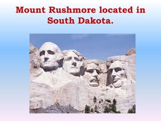 Mount Rushmore located in South Dakota.