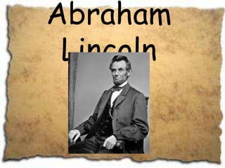 Abraham
 Lincoln
 