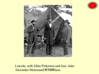 Lincoln, with Allan Pinkerton and Gen. John
Alexander Mclernand at Antietam.ARISE ROBY
 
