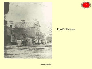 Ford’s Theatre
ARISE ROBY
 