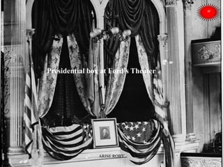 Presidential box at Ford’s Theater
ARISE ROBY
 