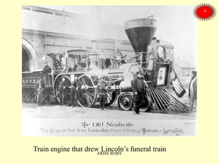 Train engine that drew Lincoln’s funeral trainARISE ROBY
 