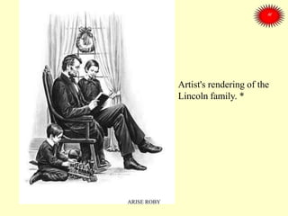 Artist's rendering of the
Lincoln family. *
ARISE ROBY
 