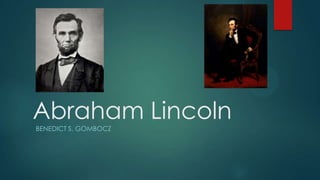 Abraham Lincoln
BENEDICT S. GOMBOCZ
 