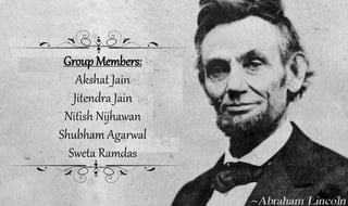 Group Members: 
Akshat Jain 
Jitendra Jain 
Nitish Nijhawan 
Shubham Agarwal 
Sweta Ramdas 
 