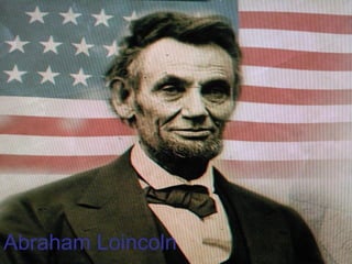 Abraham Lincoln
Abraham Loincoln
 