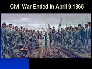 Civil War Ended in April 9,1865
 