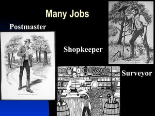 Many Jobs
Surveyor
Shopkeeper
Postmaster
 
