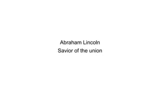 Abraham Lincoln
Savior of the union
 