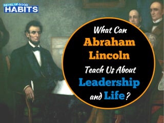 What CanWhat Can
AbrahamAbraham
LincolnLincoln
Teach Us AboutTeach Us About
LeadershipLeadership
andand LifeLife??
 