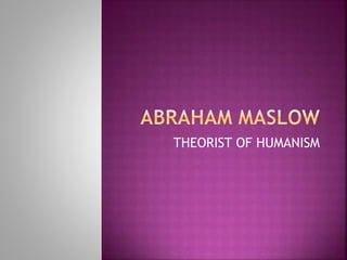 THEORIST OF HUMANISM
 