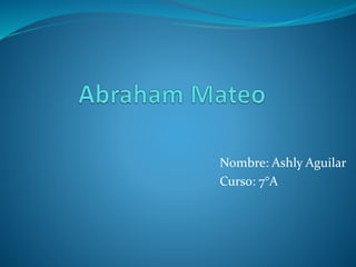 Nombre: Ashly Aguilar
Curso: 7°A
 