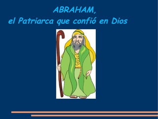 ABRAHAM,
el Patriarca que confió en Dios
 