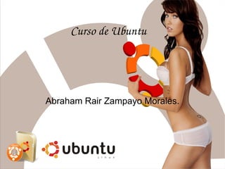 Curso de Ubuntu Abraham Rair Zampayo Morales. 