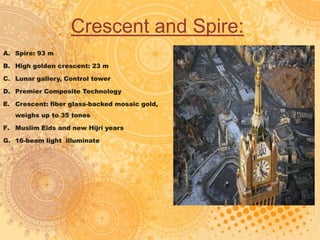 Crescent and Spire:
A. Spire: 93 m
B. High golden crescent: 23 m
C. Lunar gallery, Control tower
D. Premier Composite Technology
E. Crescent: fiber glass-backed mosaic gold,
weighs up to 35 tones
F. Muslim Eids and new Hijri years
G. 16-beam light illuminate
 