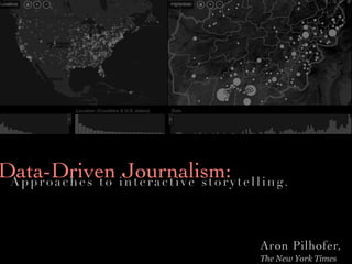 Data-Driven iJournalism:y t e l l i n g .
 Approaches to nteractive stor




                                     Aron Pilhofer,
                                     The New York Times
 