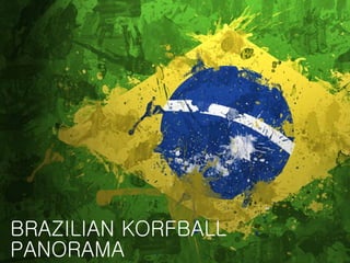BRAZILIAN KORFBALL
PANORAMA
 