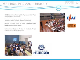 KORFEBOL 27
KORFBALL IN BRAZIL - HISTORY                                             BRASIL

                             ...