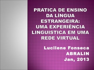 Lucilene Fonseca
ABRALIN
Jan, 2013
 