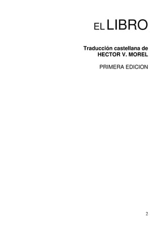 EL LIBRO

Traducción castellana de
     HECTOR V. MOREL

     PRIMERA EDICION




                       2
 