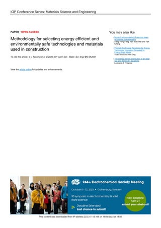 IOP Conference Series: Materials Science and Engineering
PAPER • OPEN ACCESS
Methodology for selecting energy efficient and
environmentally safe technologies and materials
used in construction
To cite this article: S G Abramyan et al 2020 IOP Conf. Ser.: Mater. Sci. Eng. 913 052057
View the article online for updates and enhancements.
You may also like
Monte Carlo simulation of electron beam
air plasma characteristics
Deng Yong-Feng, Han Xian-Wei and Tan
Chang
-
Promote the Energy Revolution by Energy
Technology Innovation Revealed by
Energy-Brain Model
Yuan Shun and Han Jing
-
The energy density distribution of an ideal
gas and Bernoulli’s equations
Leonardo S F Santos
-
This content was downloaded from IP address 223.31.113.109 on 15/04/2023 at 14:00
 