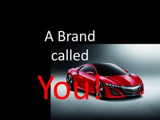 A Brand
called
You!
 