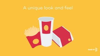 A unique look and feel
 