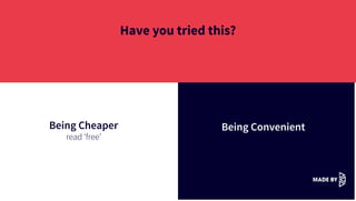 Have you tried this?
Being Cheaper
read ‘free’
Being Convenient
 