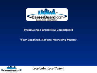 Introducing a Brand New CareerBoard ‘ Your Localized, National Recruiting Partner’ 