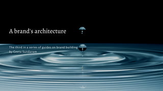 A brand's architecture
The third in a series of guides on brand building
by Geeta Sundaram
 