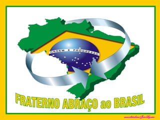 FRATERNO ABRAÇO ao BRASIL www.slideshare/JoaoBizarro 
