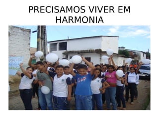 PRECISAMOS VIVER EM HARMONIA