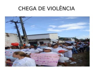 CHEGA DE VIOLÊNCIA