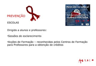 ESCOLAS Dirigido a alunos e professores: Sessões de esclarecimento Acções de Formação – reconhecidas pelos Centros de Formação para Professores para a obtenção de créditos PREVENÇÃO 