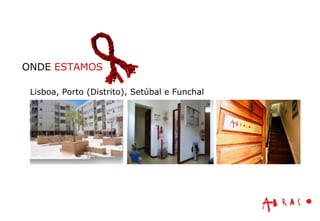 Lisboa, Porto (Distrito), Setúbal e Funchal ONDE  ESTAMOS 