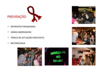 PREVENÇÃO DIFERENTES PARADIGMAS VÁRIAS ABORDAGENS TÓNICA DE ACTUAÇÃO POSITIVISTA METODOLOGIA 