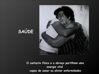 O contacto físico e o abraço partilham uma  energia vital  capaz de sanar ou aliviar enfermidades SAÚDE 