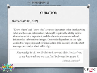 CURATION

Siemens (2006, p.32)
 